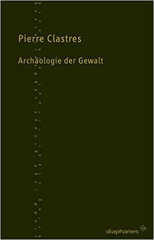 Arqueología de la violencia. Sobre el papel de la guerra en las sociedades primitivas 