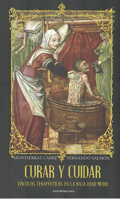 La editorial antipersona publica "Curar y cuidar -Vínculos terapéuticos en la baja edad media-