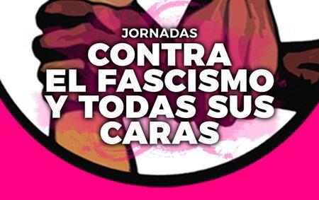 Jornadas: Contra el fascismo y todas sus caras