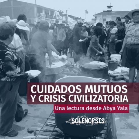 Cuidados mutuos y crisis civilizatoria: una lectura desde Abya Yala